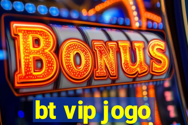bt vip jogo